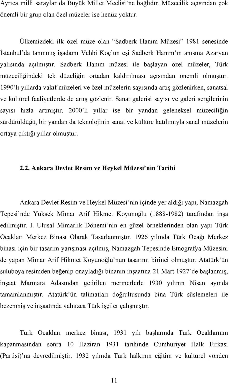 Sadberk Hanım müzesi ile başlayan özel müzeler, Türk müzeciliğindeki tek düzeliğin ortadan kaldırılması açısından önemli olmuştur.