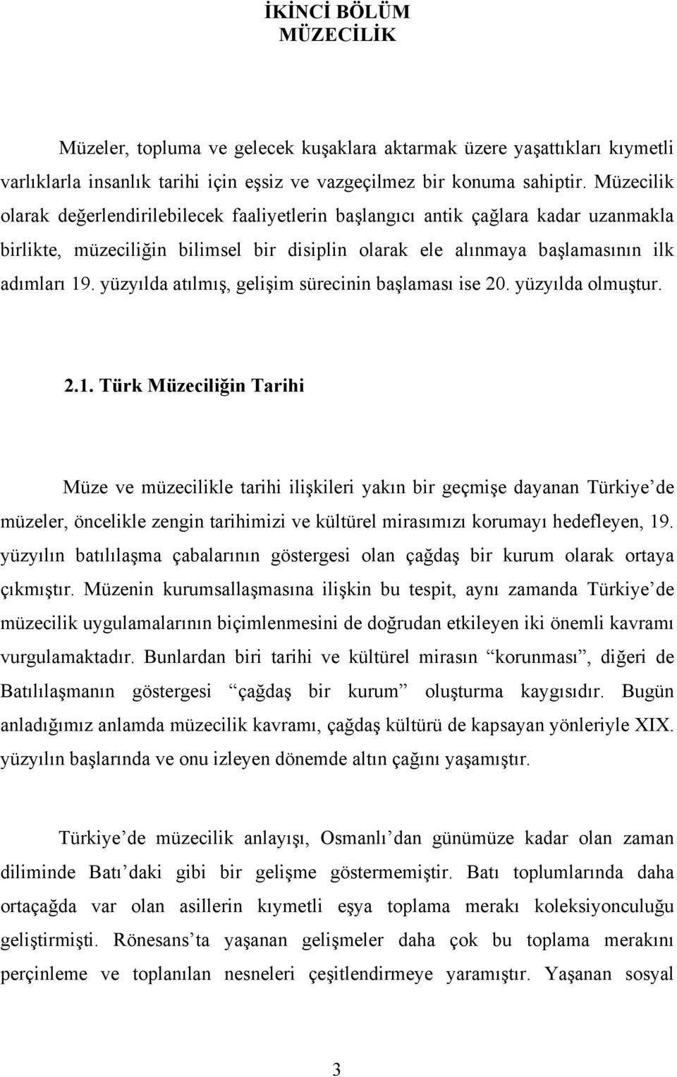 yüzyılda atılmış, gelişim sürecinin başlaması ise 20. yüzyılda olmuştur. 2.1.