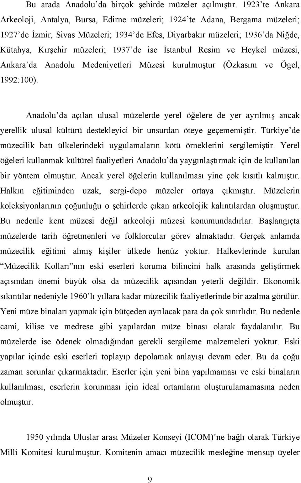 müzeleri; 1937 de ise İstanbul Resim ve Heykel müzesi, Ankara da Anadolu Medeniyetleri Müzesi kurulmuştur (Özkasım ve Ögel, 1992:100).