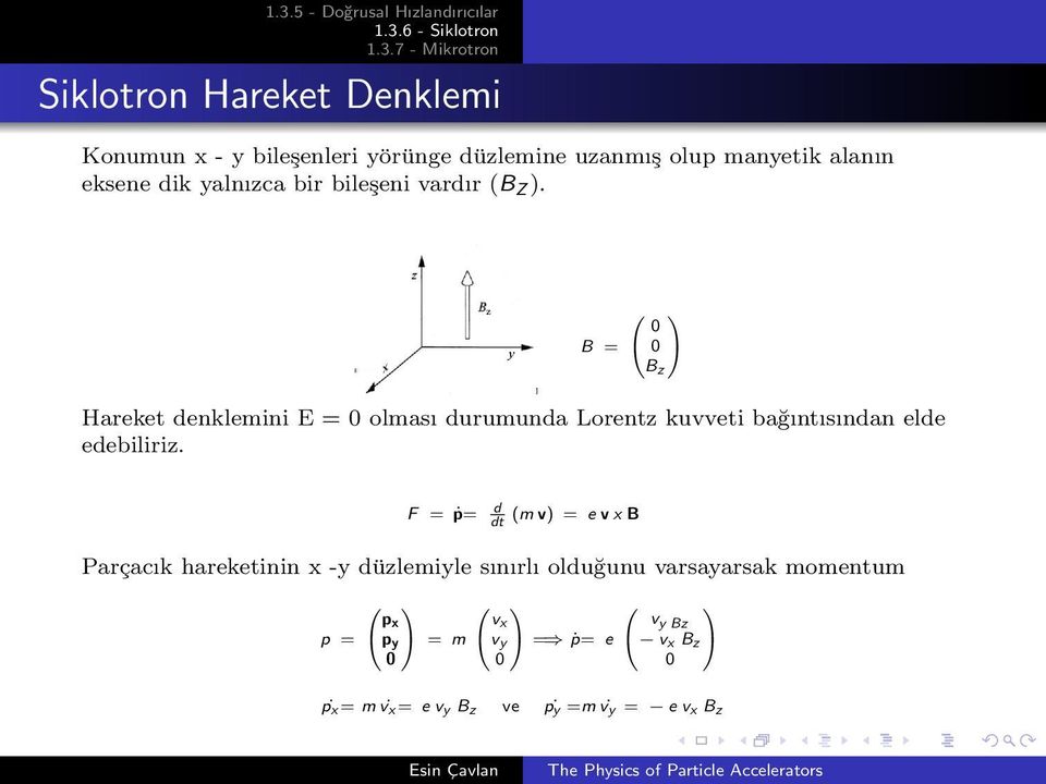 B = 0 0 B z Hareket denklemini E = 0 olması durumunda Lorentz kuvveti bağıntısından elde edebiliriz.