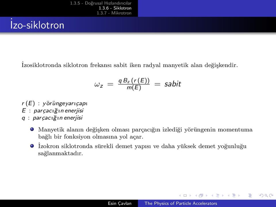 ω z = q Bz (r (E)) m(e) = sabit r (E) : yörüngeyarıçapı E : parçacığın enerjisi q : parçacığın enerjisi