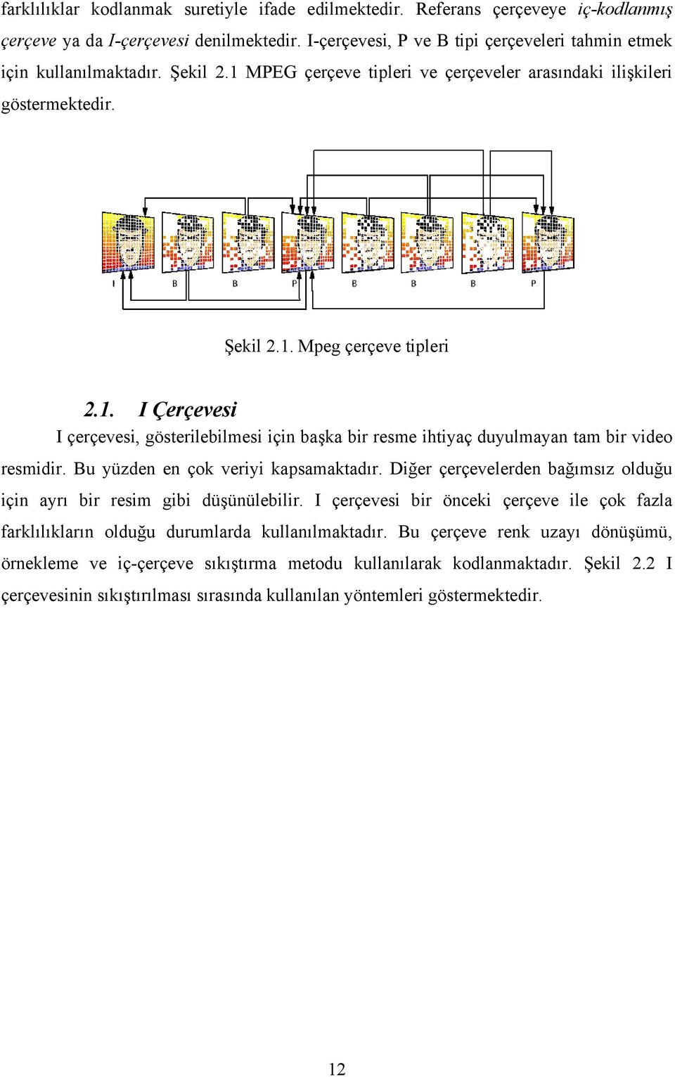 Bu yüzden en çok veriyi kapsamaktadır. Diğer çerçevelerden bağımsız olduğu için ayrı bir resim gibi düşünülebilir.