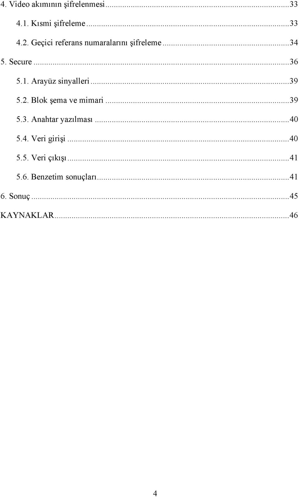 Arayüz sinyalleri... 39 5.2. Blok şema ve mimari... 39 5.3. Anahtar yazılması.