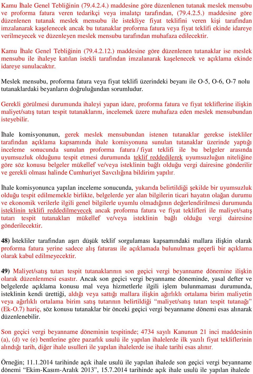 verilmeyecek ve düzenleyen meslek mensubu tarafından muhafaza edilecektir. Kamu İhale Genel Tebliğinin (79.4.2.12.