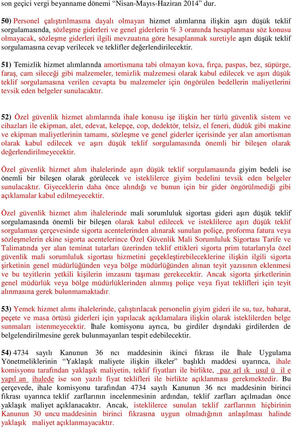 sözleşme giderleri ilgili mevzuatına göre hesaplanmak suretiyle aşırı düşük teklif sorgulamasına cevap verilecek ve teklifler değerlendirilecektir.