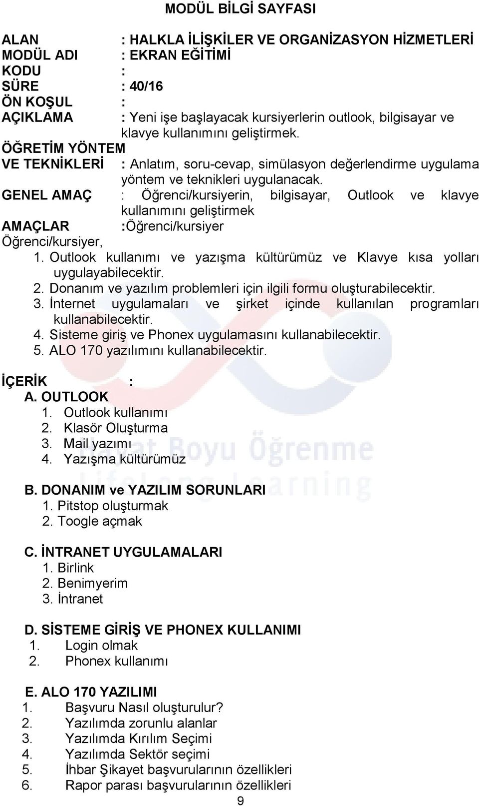 GENEL AMAÇ : Öğrenci/kursiyerin, bilgisayar, Outlook ve klavye kullanımını geliştirmek AMAÇLAR :Öğrenci/kursiyer Öğrenci/kursiyer, 1.