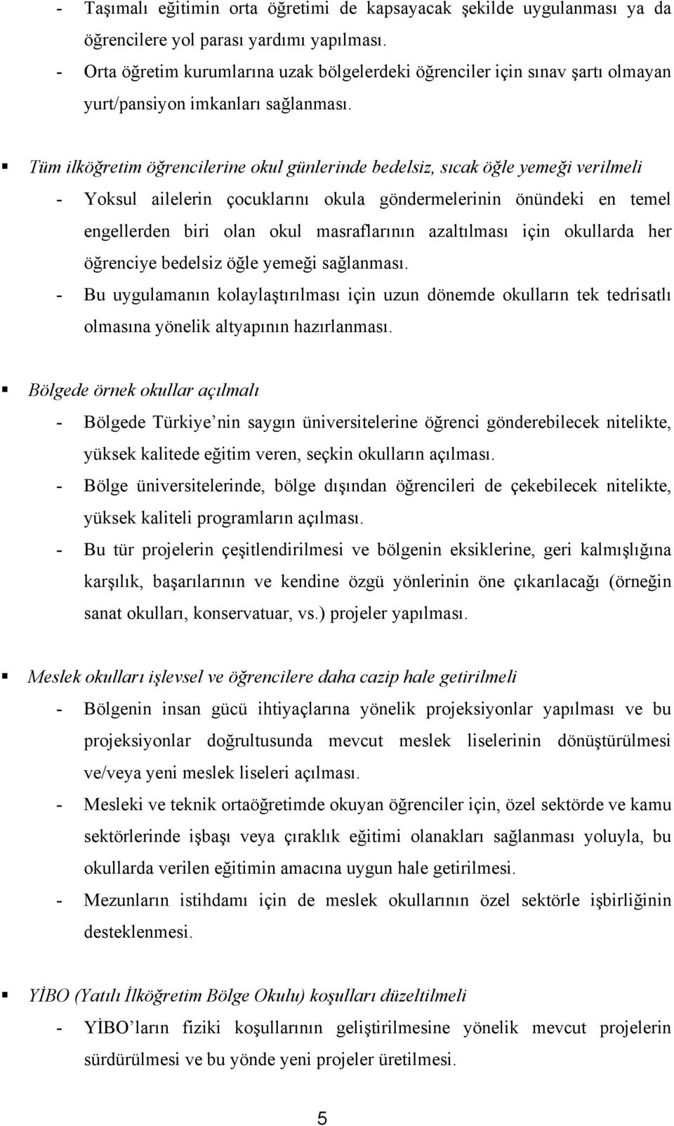 Tüm ilköğretim öğrencilerine okul günlerinde bedelsiz, sıcak öğle yemeği verilmeli - Yoksul ailelerin çocuklarını okula göndermelerinin önündeki en temel engellerden biri olan okul masraflarının