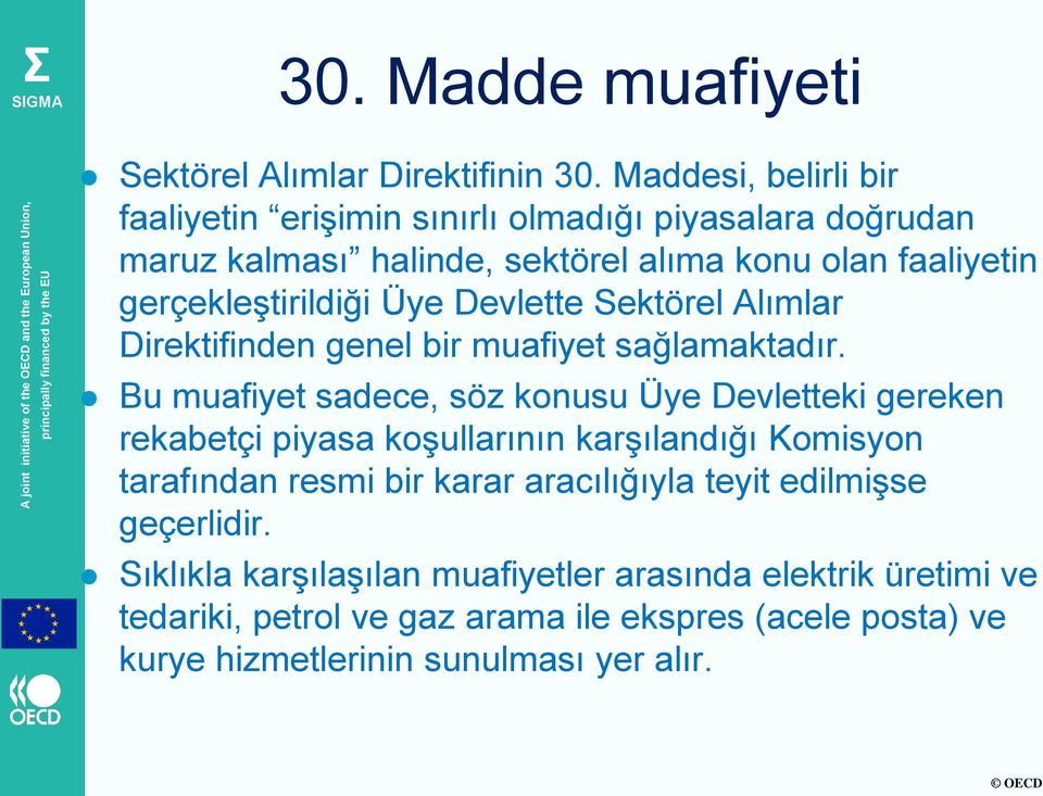 Üye Devlette Sektörel Alımlar Direktifinden genel bir muafiyet sağlamaktadır.