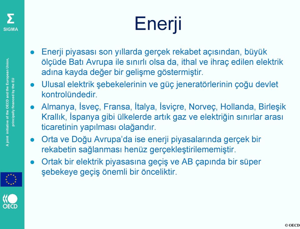 Almanya, İsveç, Fransa, İtalya, İsviçre, Norveç, Hollanda, Birleşik Krallık, İspanya gibi ülkelerde artık gaz ve elektriğin sınırlar arası ticaretinin yapılması