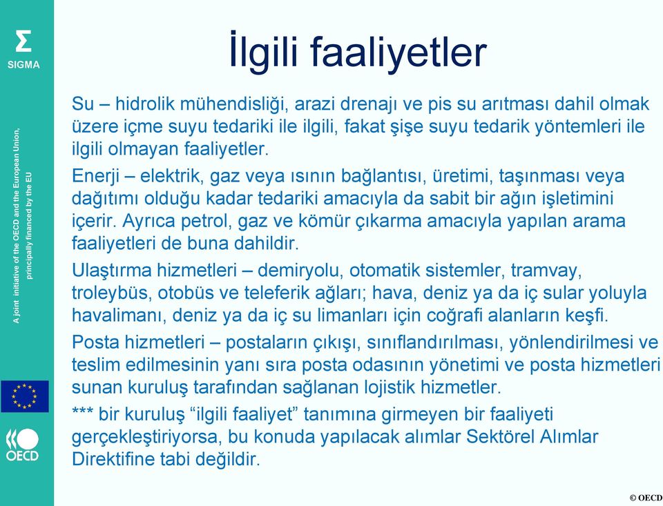 Ayrıca petrol, gaz ve kömür çıkarma amacıyla yapılan arama faaliyetleri de buna dahildir.