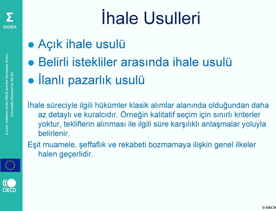 Örneğin kalitatif seçim için sınırlı kriterler yoktur, tekliflerin alınması ile ilgili süre karşılıklı