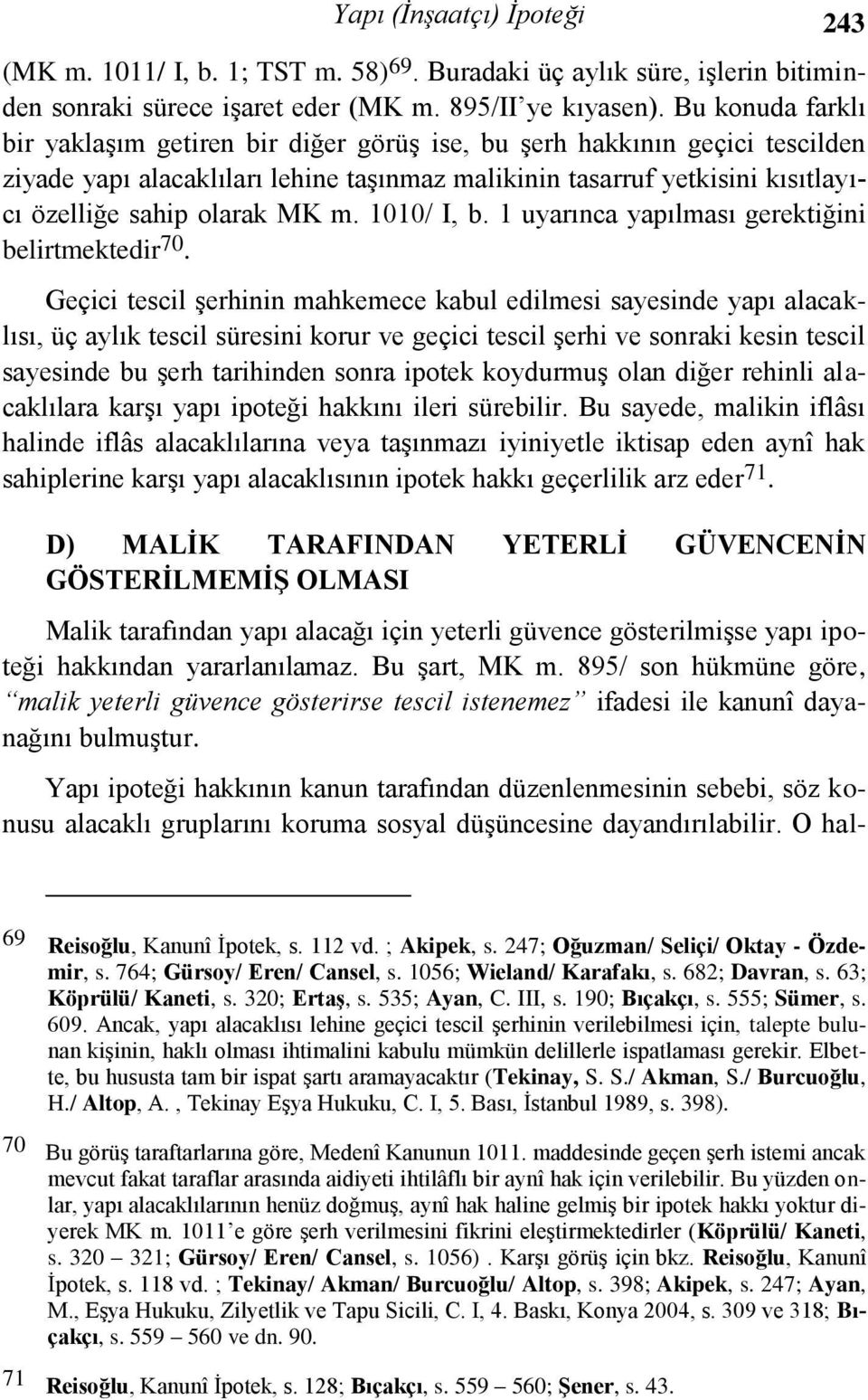 m. 1010/ I, b. 1 uyarınca yapılması gerektiğini belirtmektedir 70.