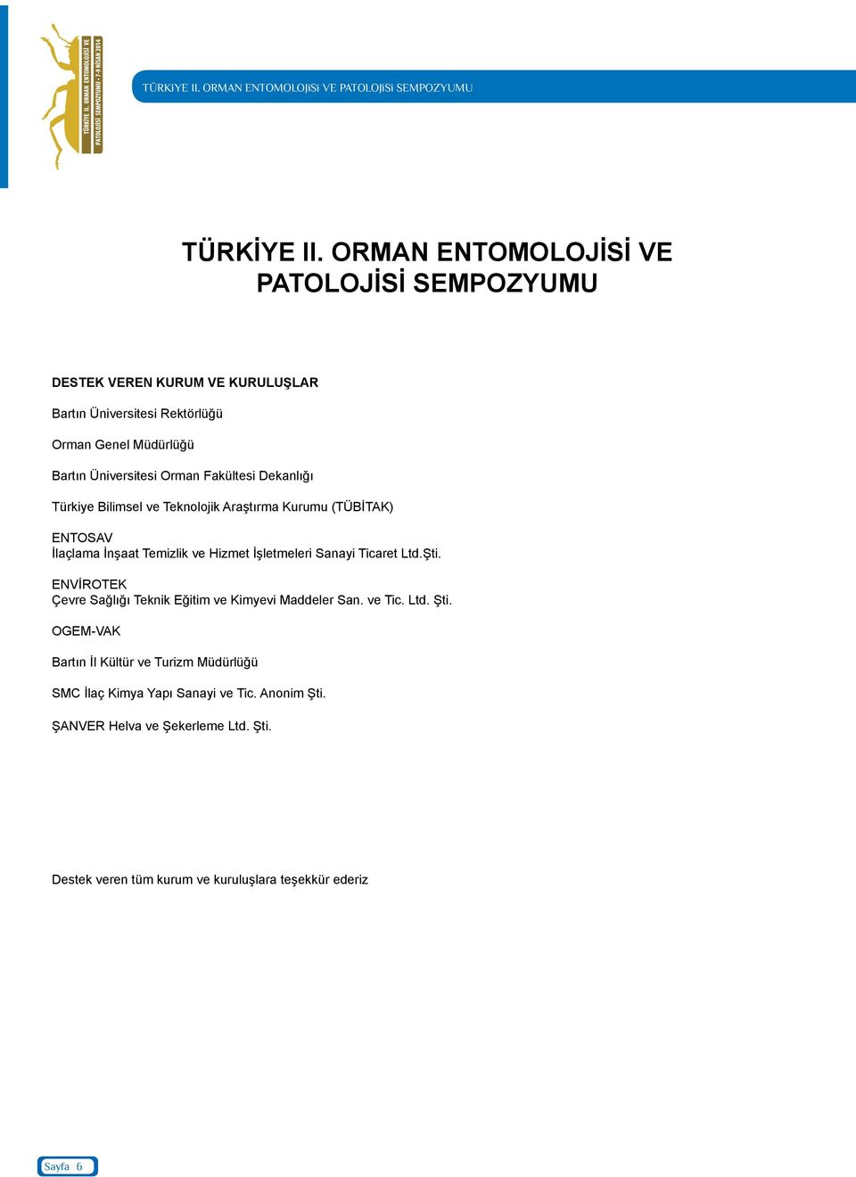 Üniversitesi Orman Fakültesi Dekanlığı Türkiye Bilimsel ve Teknolojik Araştırma Kurumu (TÜBİTAK) ENTOSAV İlaçlama İnşaat Temizlik ve Hizmet