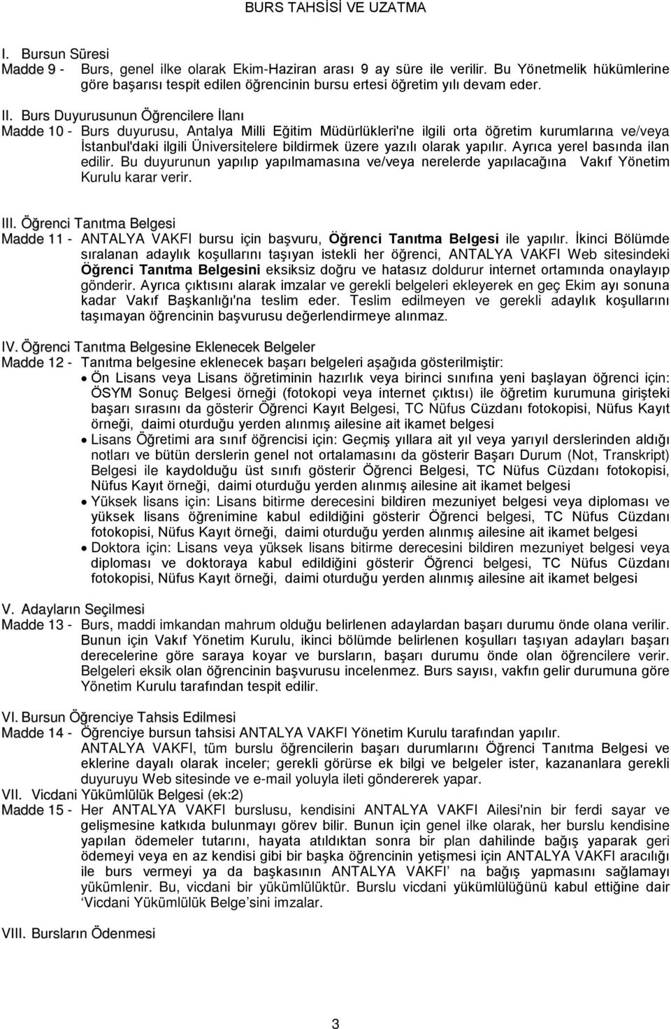 Burs Duyurusunun Öğrencilere İlanı Madde 10 - Burs duyurusu, Antalya Milli Eğitim Müdürlükleri'ne ilgili orta öğretim kurumlarına ve/veya İstanbul'daki ilgili Üniversitelere bildirmek üzere yazılı