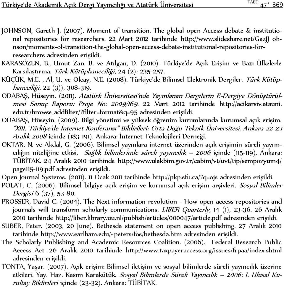 net/gazjj ohnson/moments-of-transition-the-global-open-access-debate-institutional-repositories-forresearchers adresinden erişildi. KARASÖZEN, B., Umut Zan, B. ve Atılgan, D. (2010).