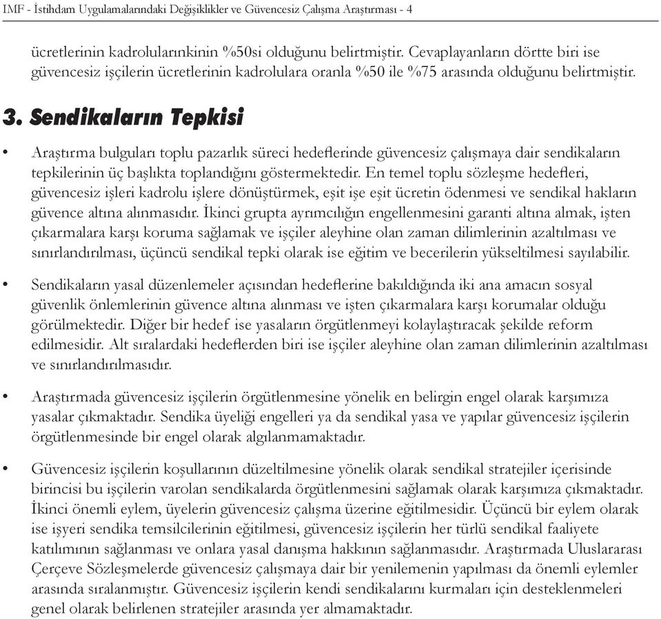 Sendikaların Tepkisi Araştırma bulguları toplu pazarlık süreci hedeflerinde güvencesiz çalışmaya dair sendikaların tepkilerinin üç başlıkta toplandığını göstermektedir.