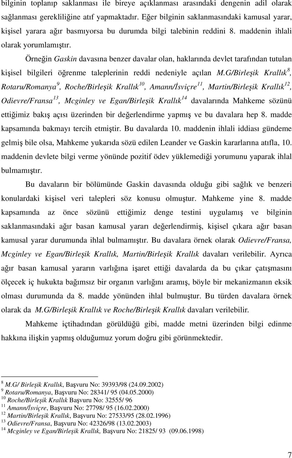 Örneğin Gaskin davasına benzer davalar olan, haklarında devlet tarafından tutulan kişisel bilgileri öğrenme taleplerinin reddi nedeniyle açılan M.