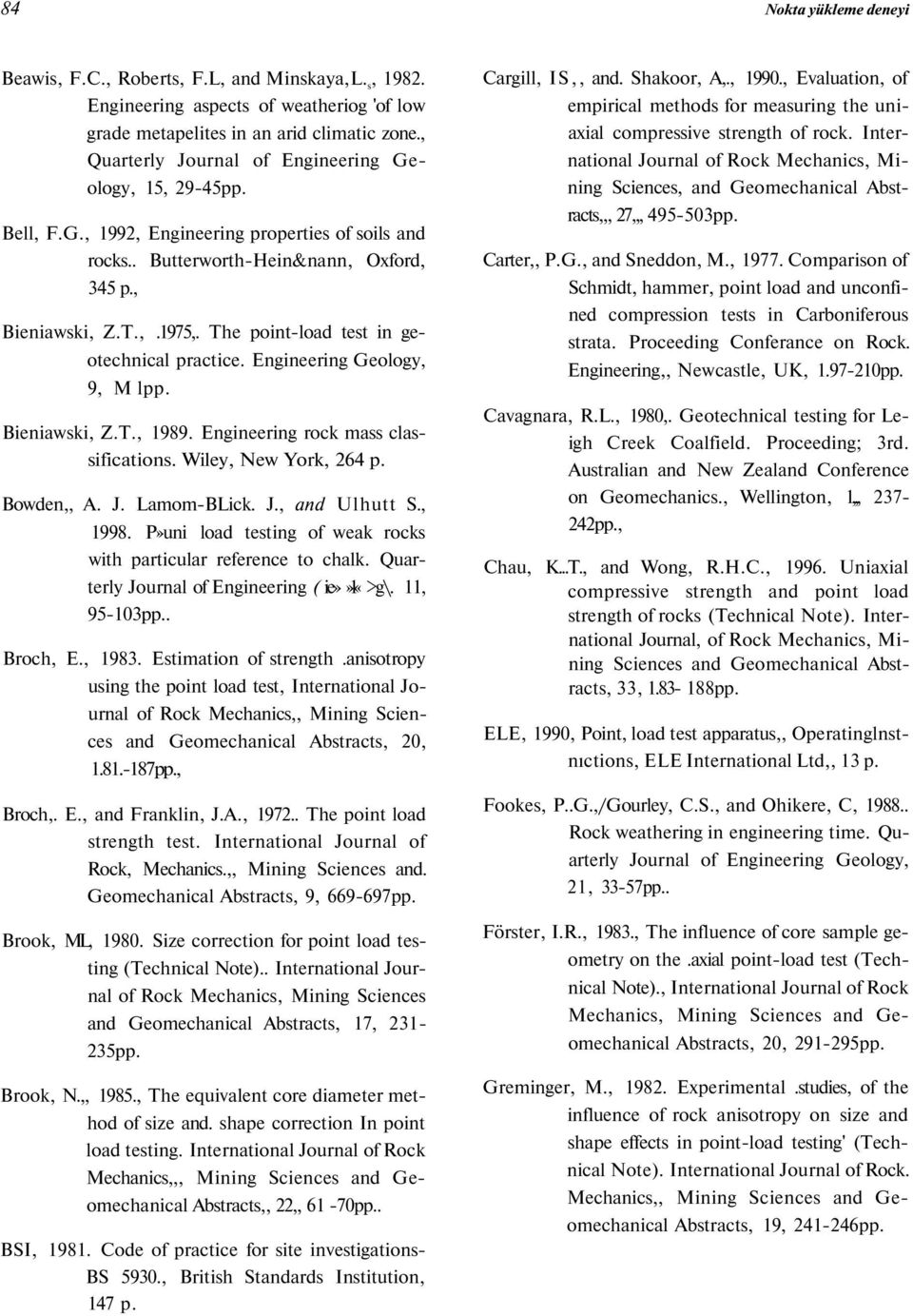 The point-load test in geotechnical practice. Engineering Geology, 9, M lpp. Bieniawski, Z.T., 1989. Engineering rock mass classifications. Wiley, New York, 264 p. Bowden,, A. J. Lamom-BLick. J., and Ulhutt S.