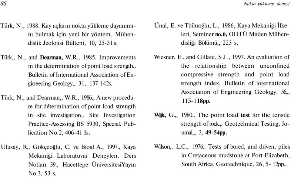 , A new procedure for détermination of point load strength in site investigation,. Site Investigation Practice-Assessing BS 5930, Special. Publication No.2, 406-41 Is. Ulusay, R., Gökçeoğlu, C.