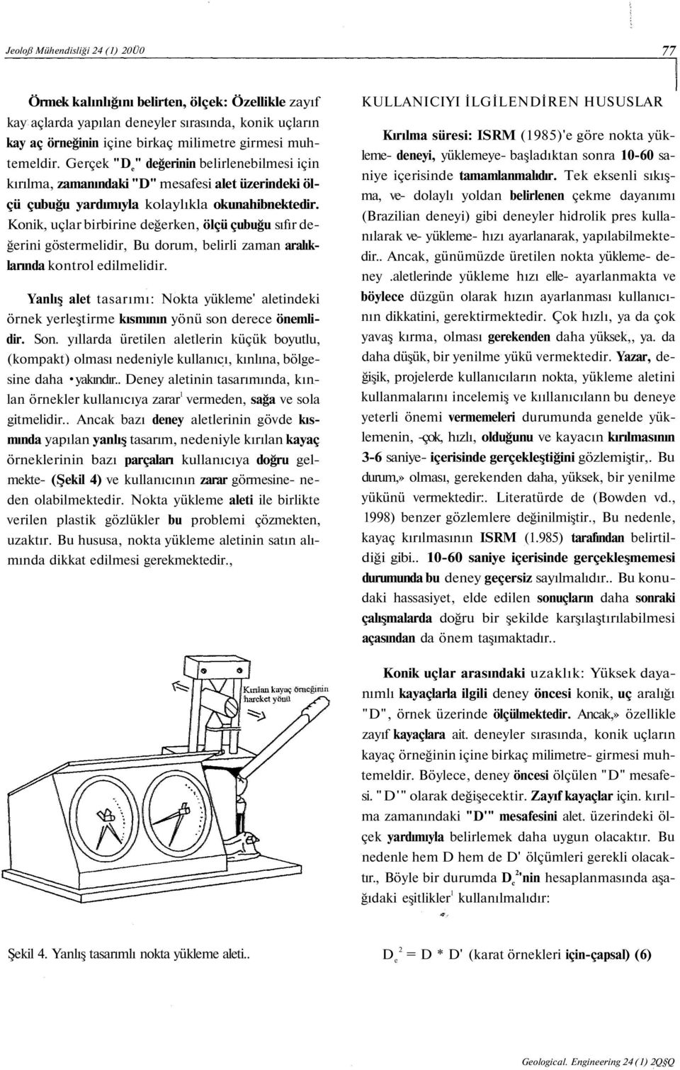 Konik, uçlar birbirine değerken, ölçü çubuğu sıfır değerini göstermelidir, Bu dorum, belirli zaman aralıklarında kontrol edilmelidir.