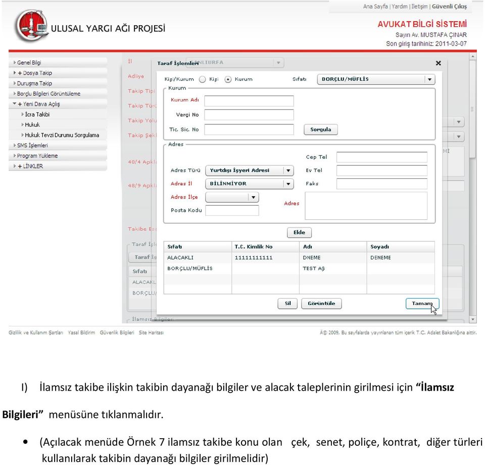 (Açılacak menüde Örnek 7 ilamsız takibe konu olan çek, senet, poliçe,