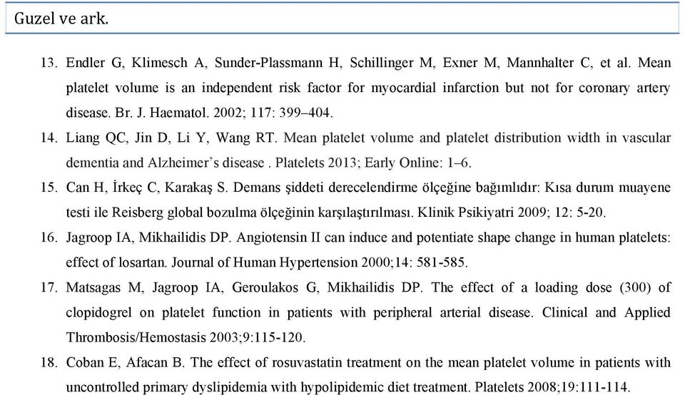 Mean platelet volume and platelet distribution width in vascular dementia and Alzheimer s disease. Platelets 2013; Early Online: 1 6. 15. Can H, İrkeç C, Karakaş S.