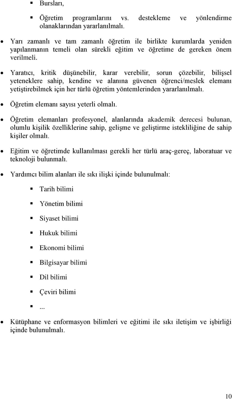 Yaratıcı, kritik düşünebilir, karar verebilir, sorun çözebilir, bilişsel yeteneklere sahip, kendine ve alanına güvenen öğrenci/meslek elemanı yetiştirebilmek için her türlü öğretim yöntemlerinden