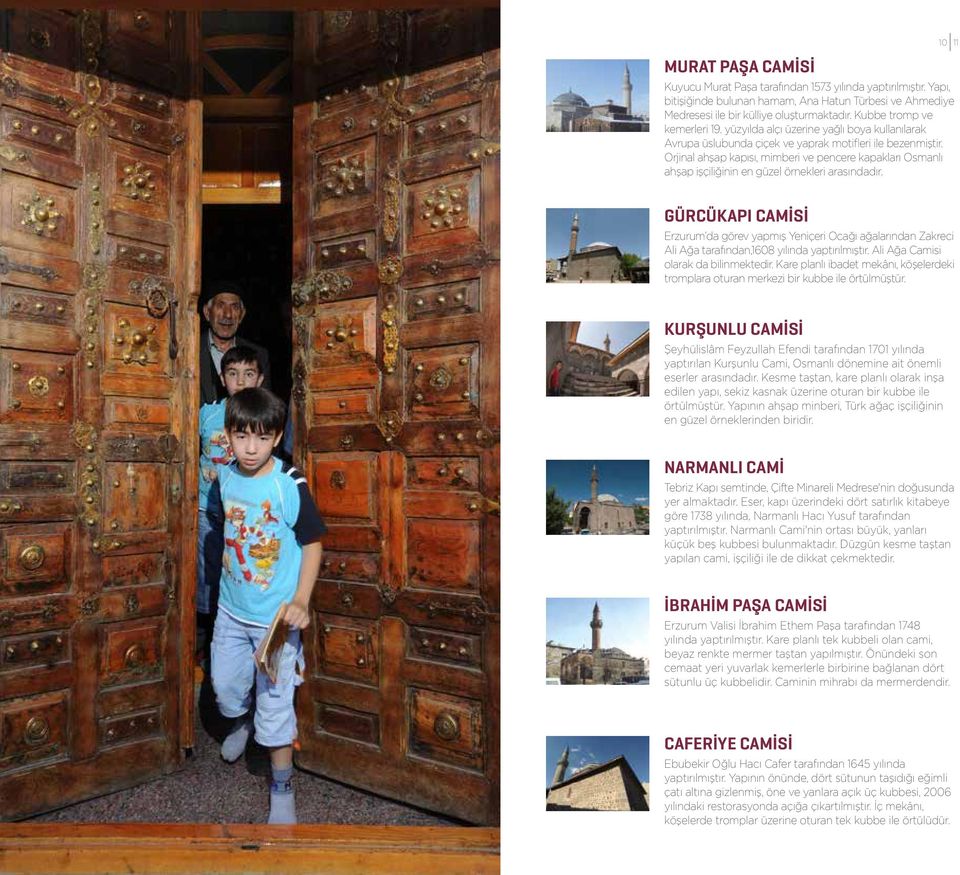 Orjinal ahşap kapısı, mimberi ve pencere kapakları Osmanlı ahşap işçiliğinin en güzel örnekleri arasındadır.