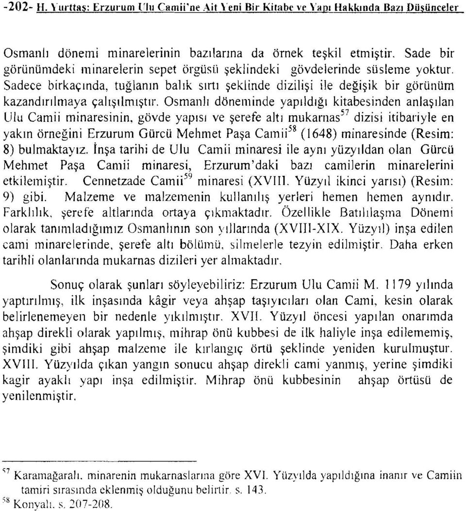 Osmanlı döneminde yapıldığı kitabesinden anlaşılan Ulu Camii minaresinin, gövde yapısı ve şerefe altı mukarnas 57 dizisi itibariyle en yakın örneğini Erzurum Gürcü Mehmet Paşa Camii 58 (I 648)