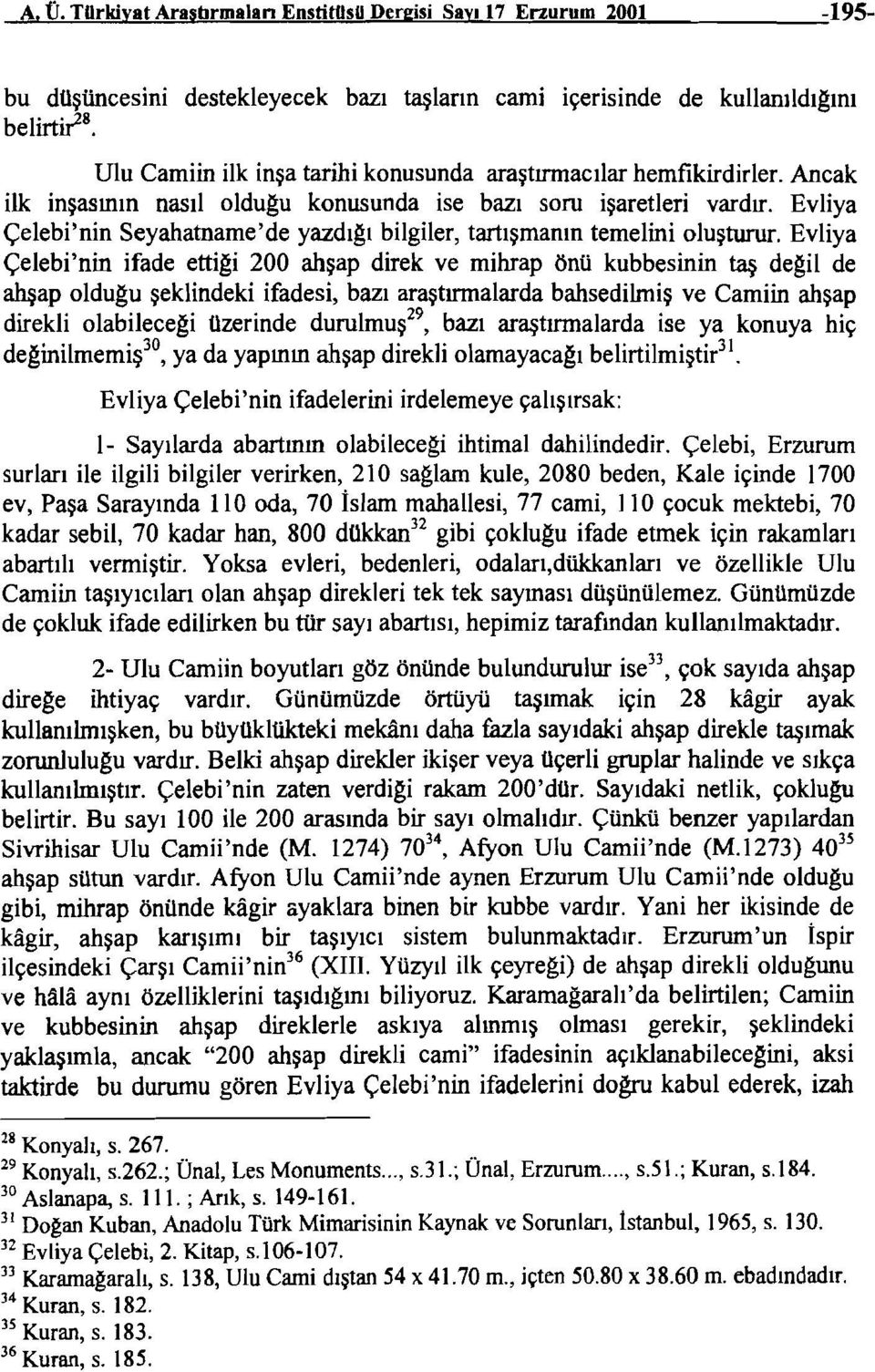 Evliya Çelebi'nin Seyahatname'de yazdıgı bilgiler, tartışmanın temelini oluşturur.