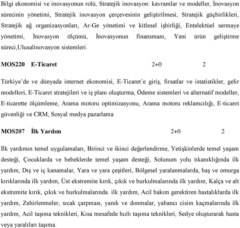 MOS220 E-Ticaret 2+0 2 Türkiye de ve dünyada internet ekonomisi, E-Ticaret e giriş, fırsatlar ve istatistikler, gelir modelleri, E-Ticaret stratejileri ve iş planı oluşturma, Ödeme sistemleri ve