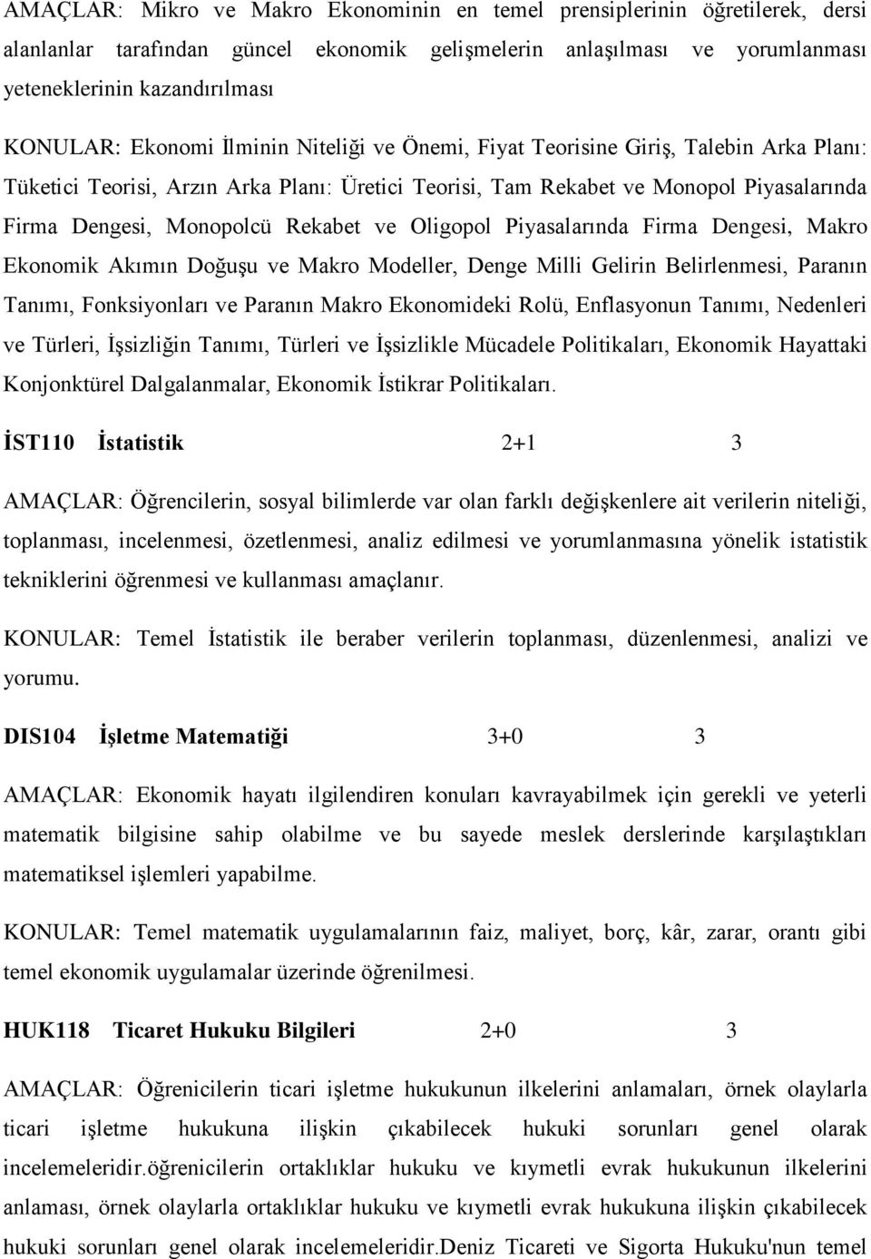 Rekabet ve Oligopol Piyasalarında Firma Dengesi, Makro Ekonomik Akımın Doğuşu ve Makro Modeller, Denge Milli Gelirin Belirlenmesi, Paranın Tanımı, Fonksiyonları ve Paranın Makro Ekonomideki Rolü,