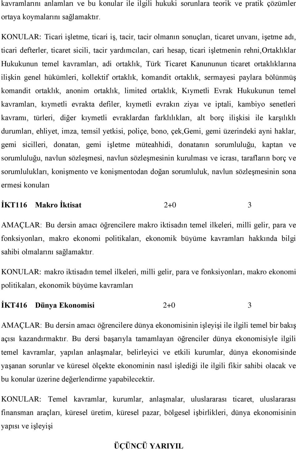 Hukukunun temel kavramları, adi ortaklık, Türk Ticaret Kanununun ticaret ortaklıklarına ilişkin genel hükümleri, kollektif ortaklık, komandit ortaklık, sermayesi paylara bölünmüş komandit ortaklık,