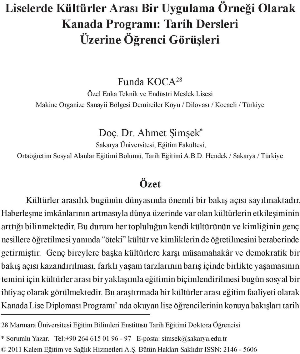 Haberleşme imkânlarının artmasıyla dünya üzerinde var olan kültürlerin etkileşiminin arttığı bilinmektedir.