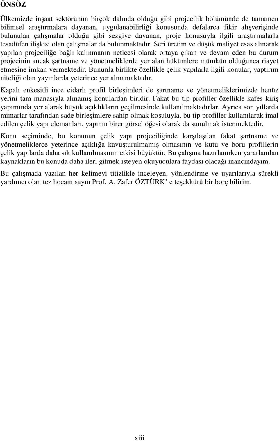 Ser üretm ve düşük malyet esas alınarak yapılan projeclğe bağlı kalınmanın netces olarak ortaya çıkan ve devam eden bu durum projecnn ancak şartname ve yönetmelklerde yer alan hükümlere mümkün