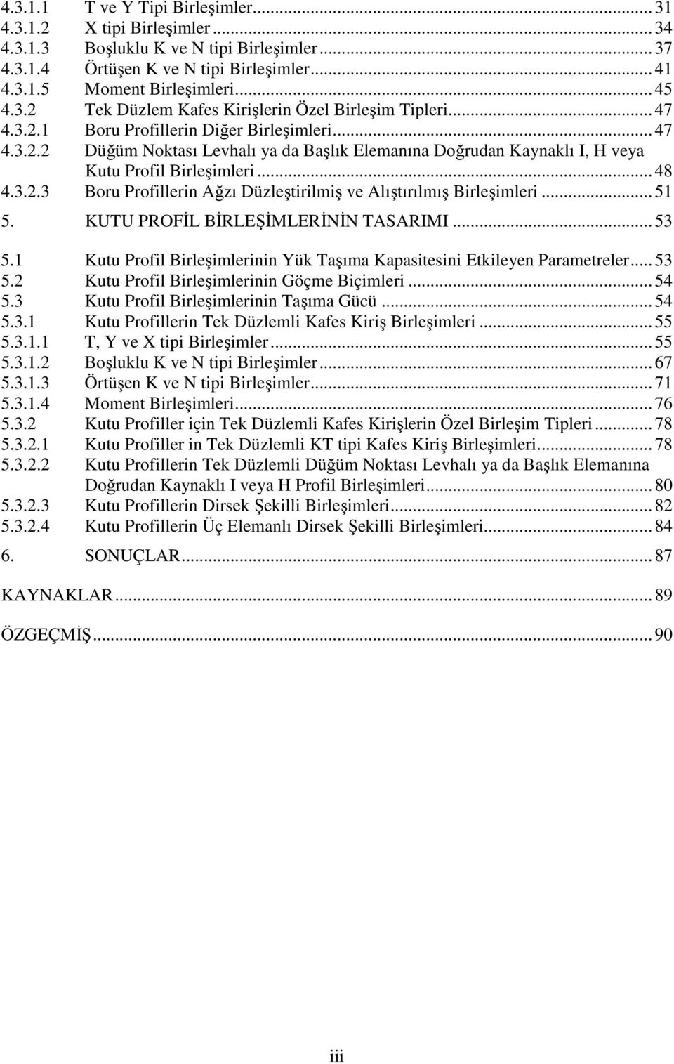 .. 5 5. KUTU PROFİL BİRLEŞİMLERİİ TASARIMI... 53 5. Kutu Profl Brleşmlernn Yük Taşıma Kapastesn Etkleyen Parametreler... 53 5. Kutu Profl Brleşmlernn Göçme Bçmler... 54 5.