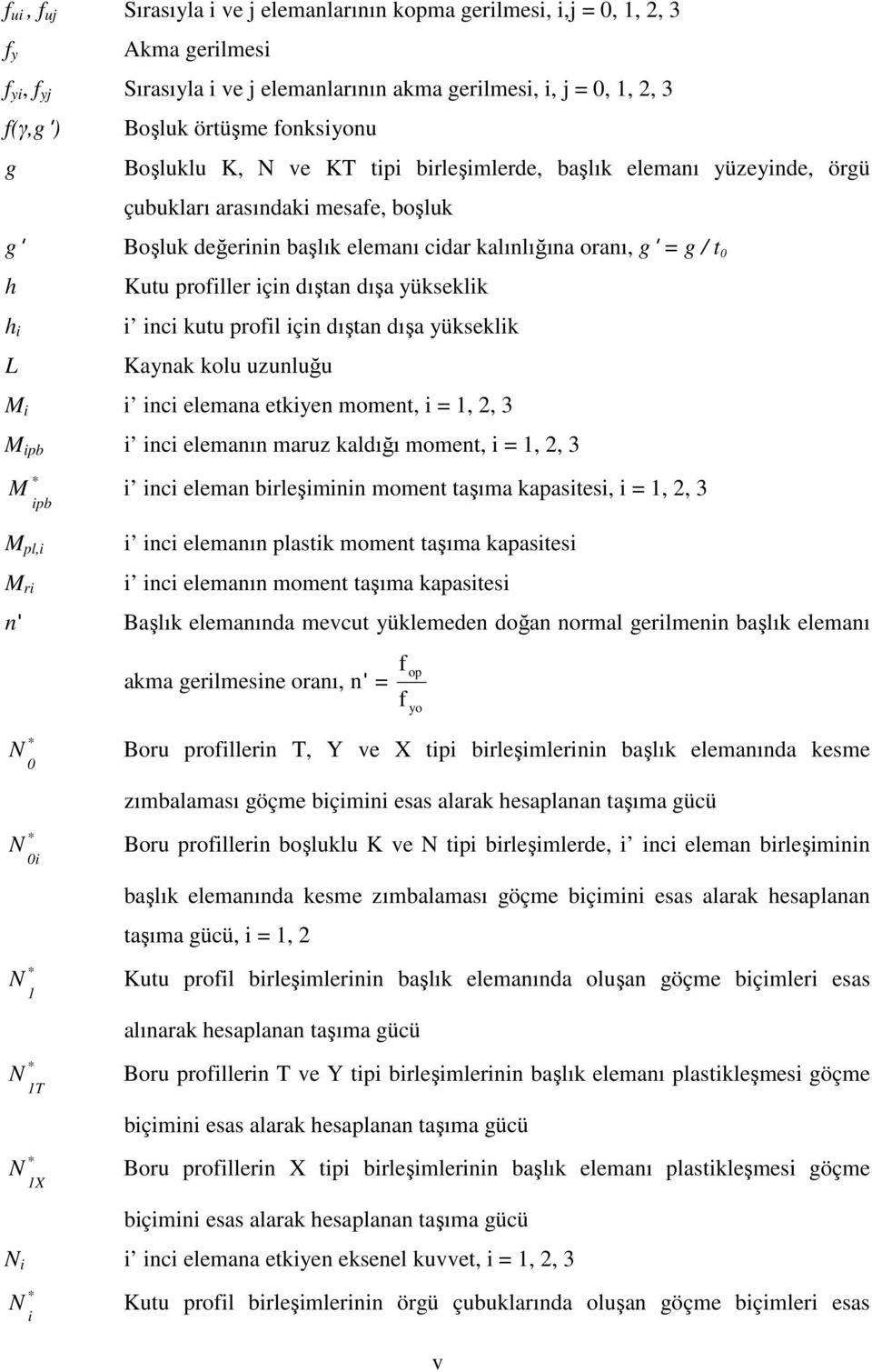 profl çn dıştan dışa yükseklk Kaynak kolu uzunluğu M nc elemana etkyen moment, =,, 3 M pb nc elemanın maruz kaldığı moment, =,, 3 M nc eleman brleşmnn moment taşıma kapastes, =,, 3 pb M pl, M r nc