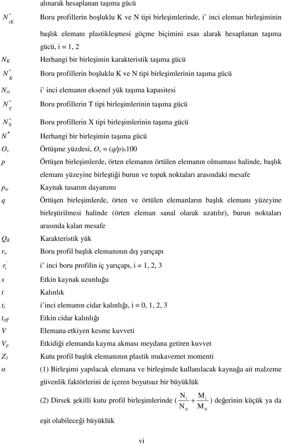 profllern X tp brleşmlernn taşıma gücü Herhang br brleşmn taşıma gücü Örtüşme yüzdes, O v = (q/p)x Örtüşen brleşmlerde, örten elemanın örtülen elemanın olmaması halnde, başlık elemanı yüzeyne brleştğ