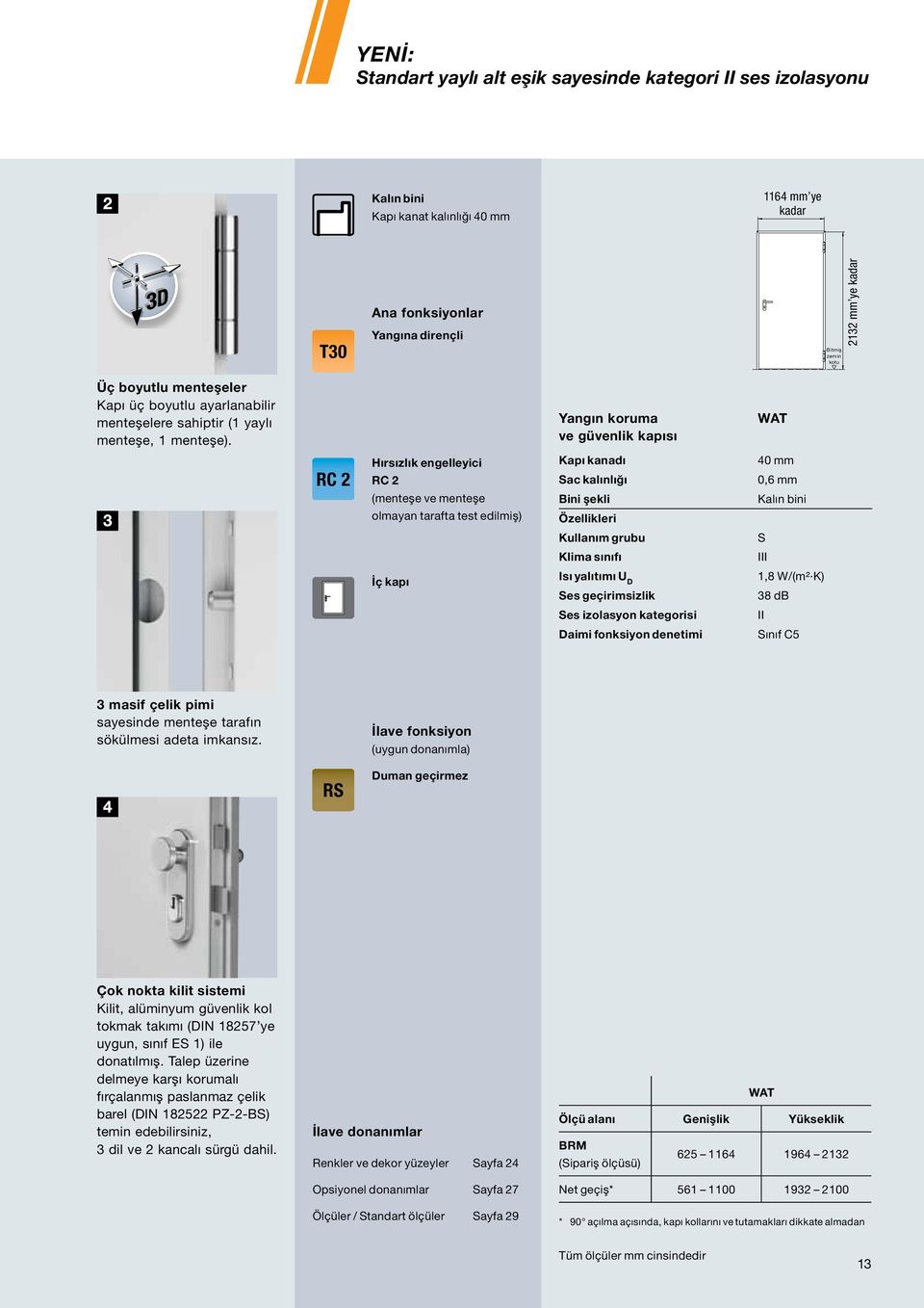 Yangın koruma ve güvenlik kapısı WAT RC 2 Hırsızlık engelleyici RC 2 (menteşe ve menteşe olmayan tarafta test edilmiş) İç kapı Kapı kanadı Sac kalınlığı Bini şekli Özellikleri Kullanım grubu Klima