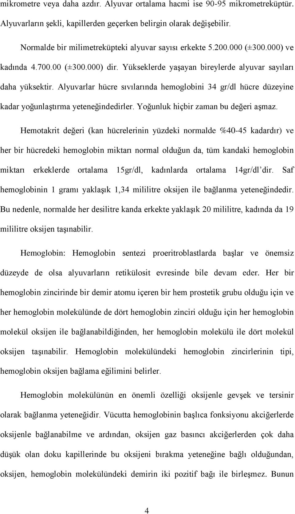 Alyuvarlar hücre sıvılarında hemoglobini 34 gr/dl hücre düzeyine kadar yoğunlaştırma yeteneğindedirler. Yoğunluk hiçbir zaman bu değeri aşmaz.