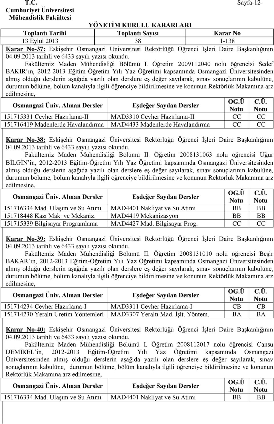 151716419 Madenlerde Havalandırma MAD4433 Madenlerde Havalandırma CC CC Karar No-38: EskiĢehir Osmangazi Üniversitesi Rektörlüğü Öğrenci ĠĢleri Daire BaĢkanlığının Fakültemiz Maden Mühendisliği