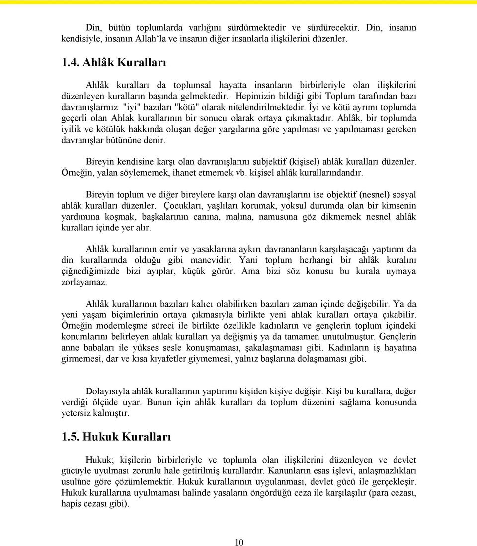 Hepimizin bildiği gibi Toplum tarafından bazı davranışlarmız "iyi" bazıları "kötü" olarak nitelendirilmektedir.