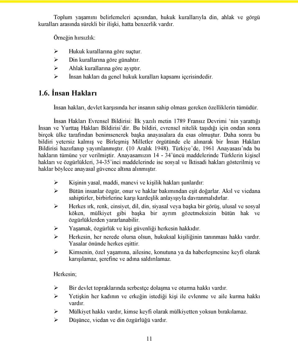 İnsan Hakları İnsan hakları, devlet karşısında her insanın sahip olması gereken özelliklerin tümüdür.