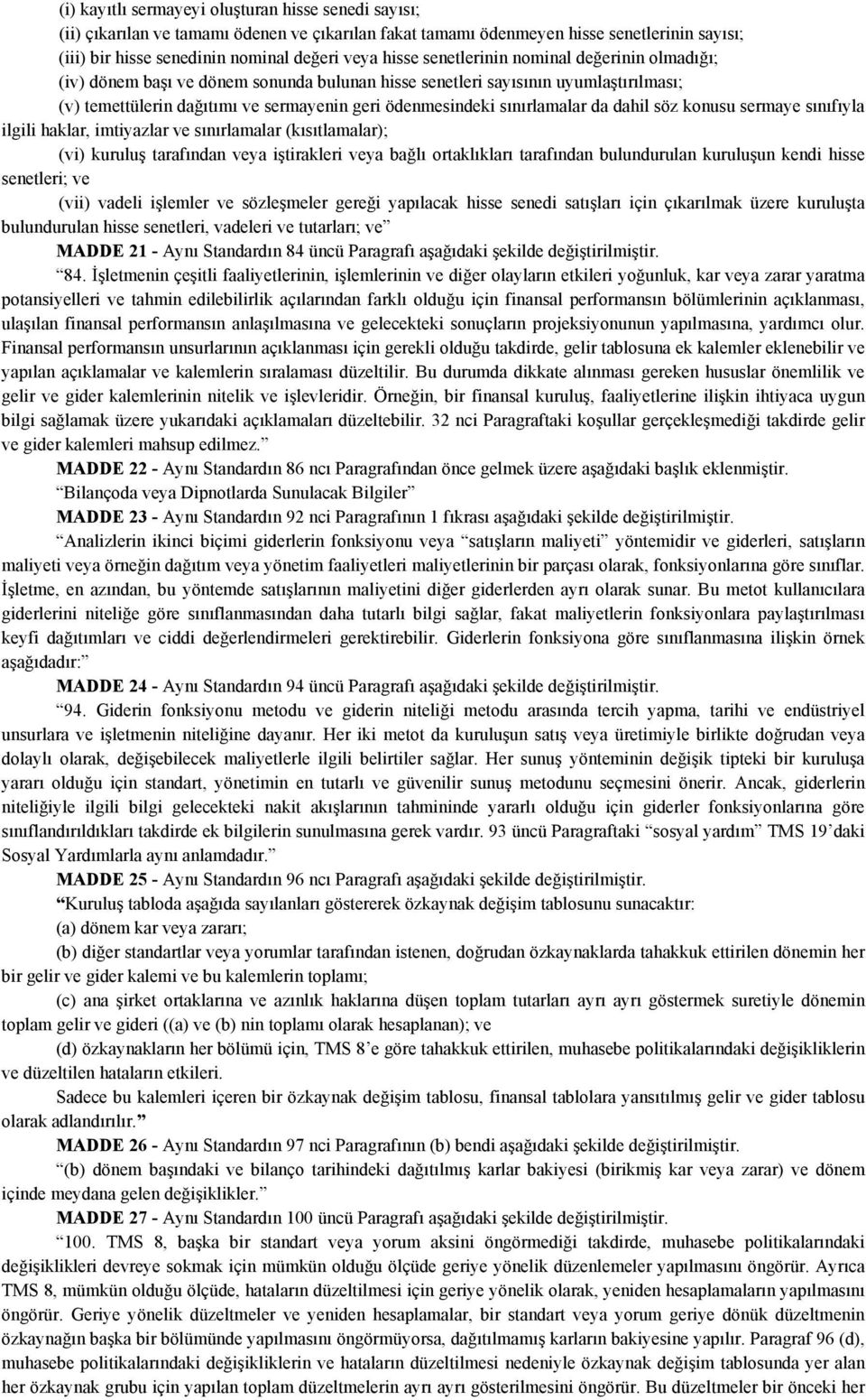 da dahil söz konusu sermaye sınıfıyla ilgili haklar, imtiyazlar ve sınırlamalar (kısıtlamalar); (vi) kuruluş tarafından veya iştirakleri veya bağlı ortaklıkları tarafından bulundurulan kuruluşun