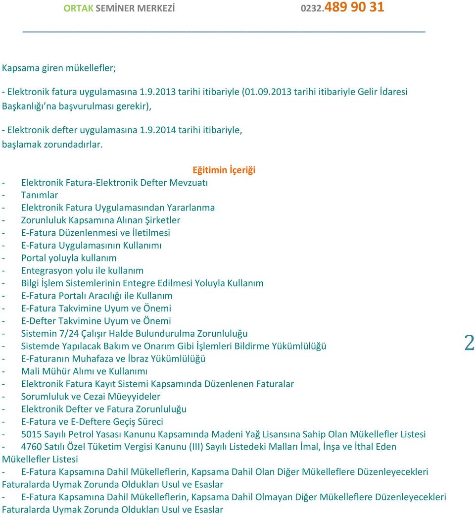 Eğitimin İçeriği - Elektronik Fatura-Elektronik Defter Mevzuatı - Tanımlar - Elektronik Fatura Uygulamasından Yararlanma - Zorunluluk Kapsamına Alınan Şirketler - E-Fatura Düzenlenmesi ve İletilmesi