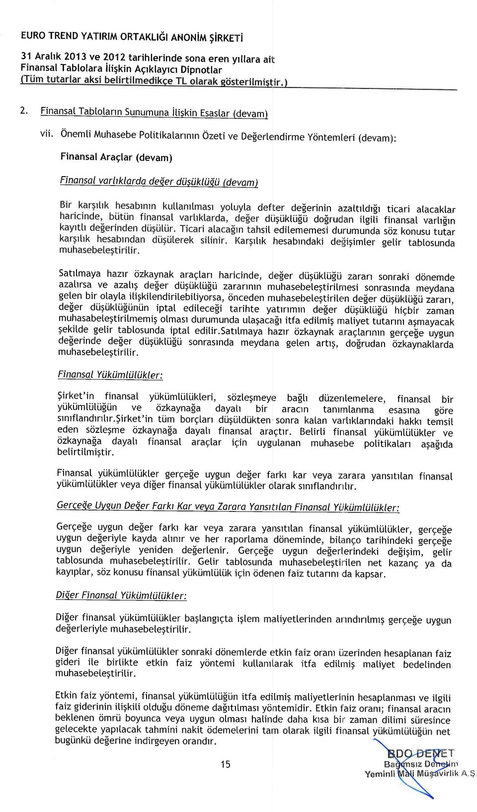 rudan ilgili finansai varlr!rn hsil edilememesi durumunda sciz knusu tutar hk hesabrrrdaki deiiiipimler gelir tablsunda Sattlmaya haztr zkaynak araglan harir:inde, deler cli.igi.