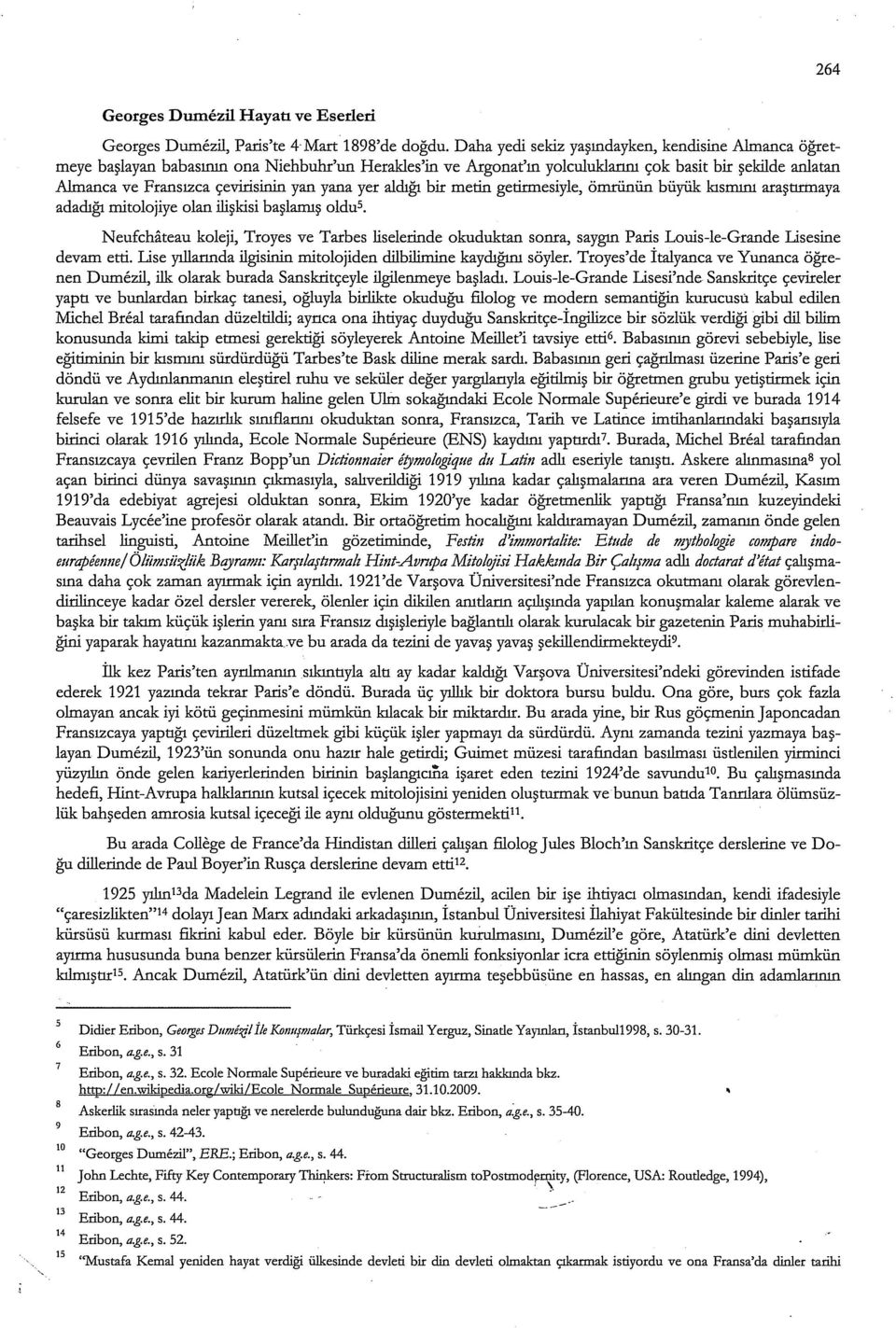 yana yer aldığı bir metin getirmesiyle, ömrünün büyük kısmını araştırmaya adadığı mitolojiye olan ilişkisi başlamış oldus.