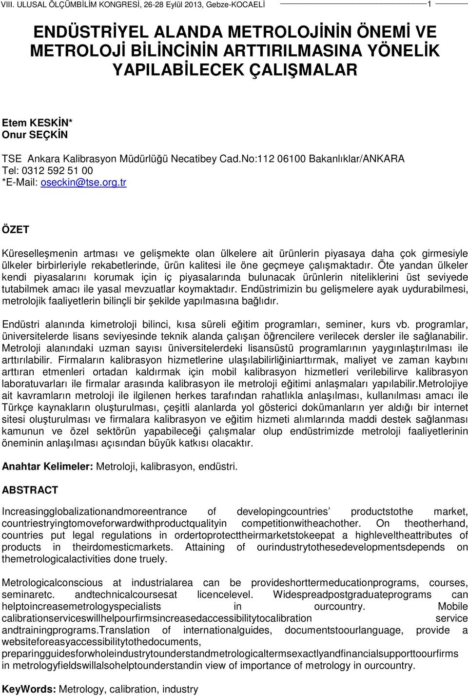 tr ÖZET Küreselleşmenin artması ve gelişmekte olan ülkelere ait ürünlerin piyasaya daha çok girmesiyle ülkeler birbirleriyle rekabetlerinde, ürün kalitesi ile öne geçmeye çalışmaktadır.