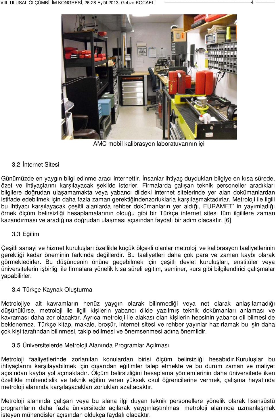 Firmalarda çalışan teknik personeller aradıkları bilgilere doğrudan ulaşamamakta veya yabancı dildeki internet sitelerinde yer alan dokümanlardan istifade edebilmek için daha fazla zaman