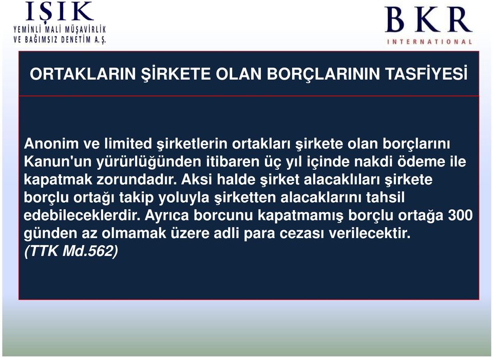 Aksi halde şirket alacaklıları şirkete borçlu ortağı takip yoluyla şirketten alacaklarını tahsil